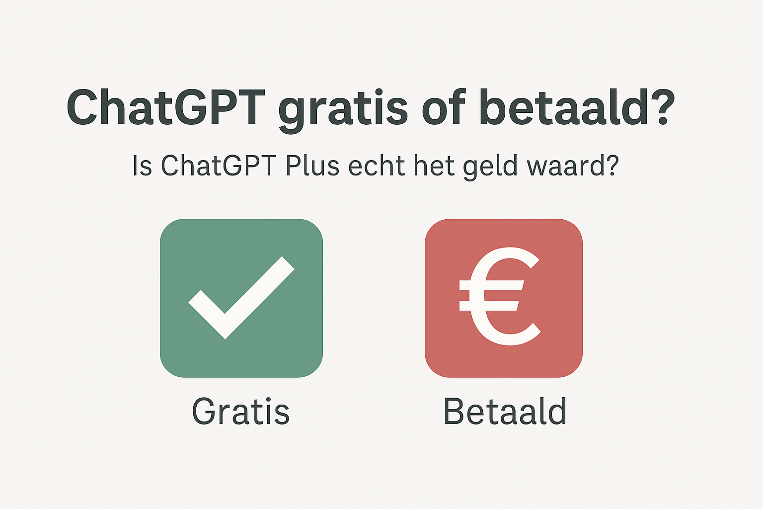 chatgpt gratis of betaald? Goren vinkje en rood euroteken ter vergelijking